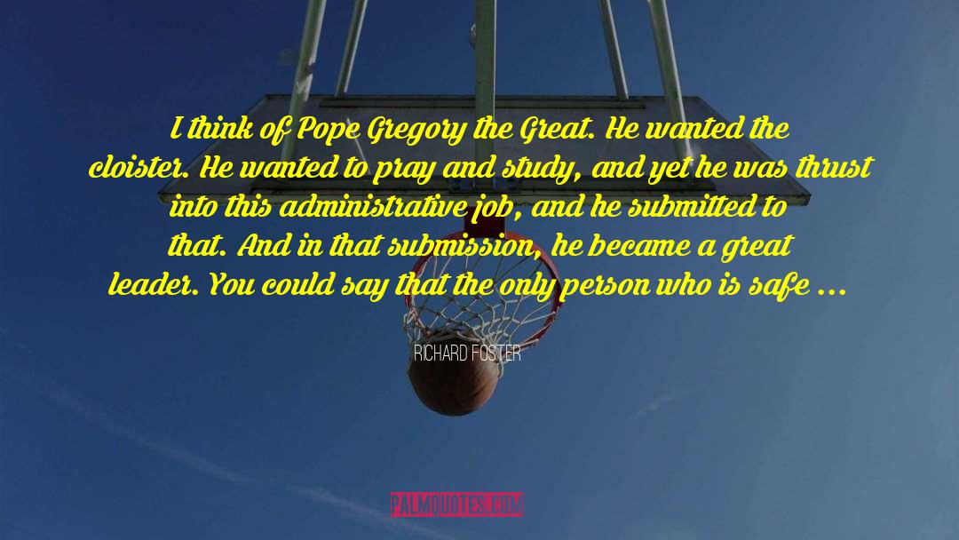 Richard Foster Quotes: I think of Pope Gregory