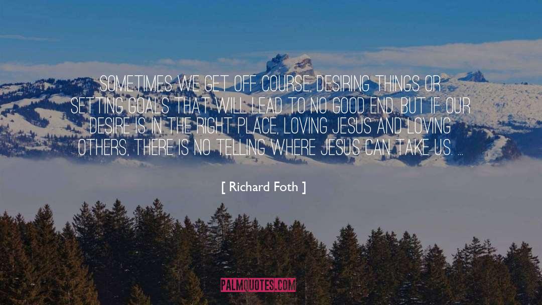 Richard Foth Quotes: Sometimes we get off course,