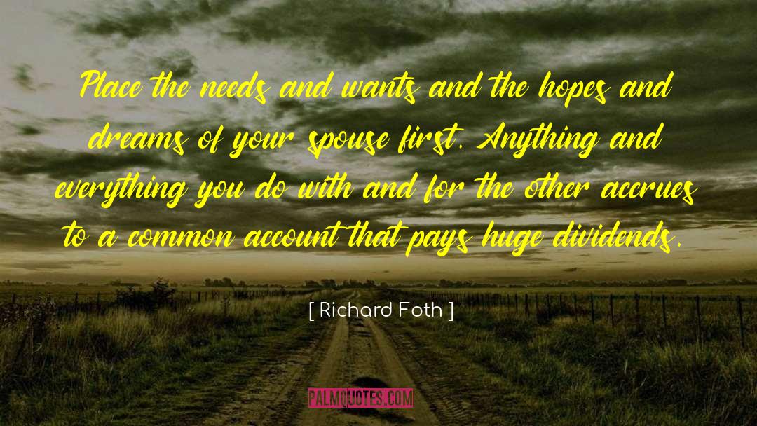 Richard Foth Quotes: Place the needs and wants