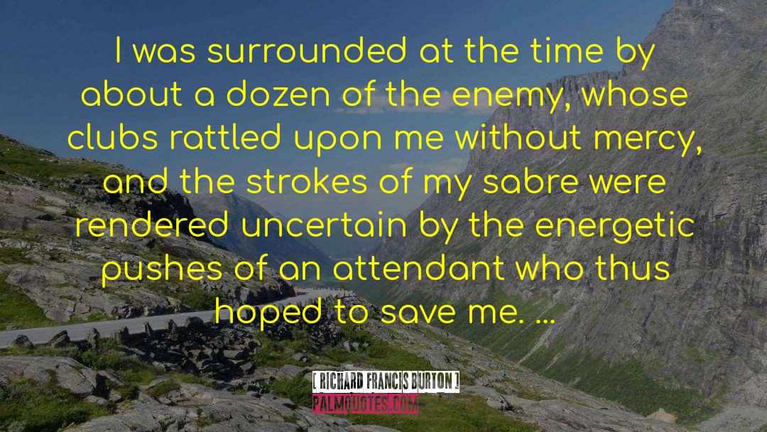 Richard Francis Burton Quotes: I was surrounded at the