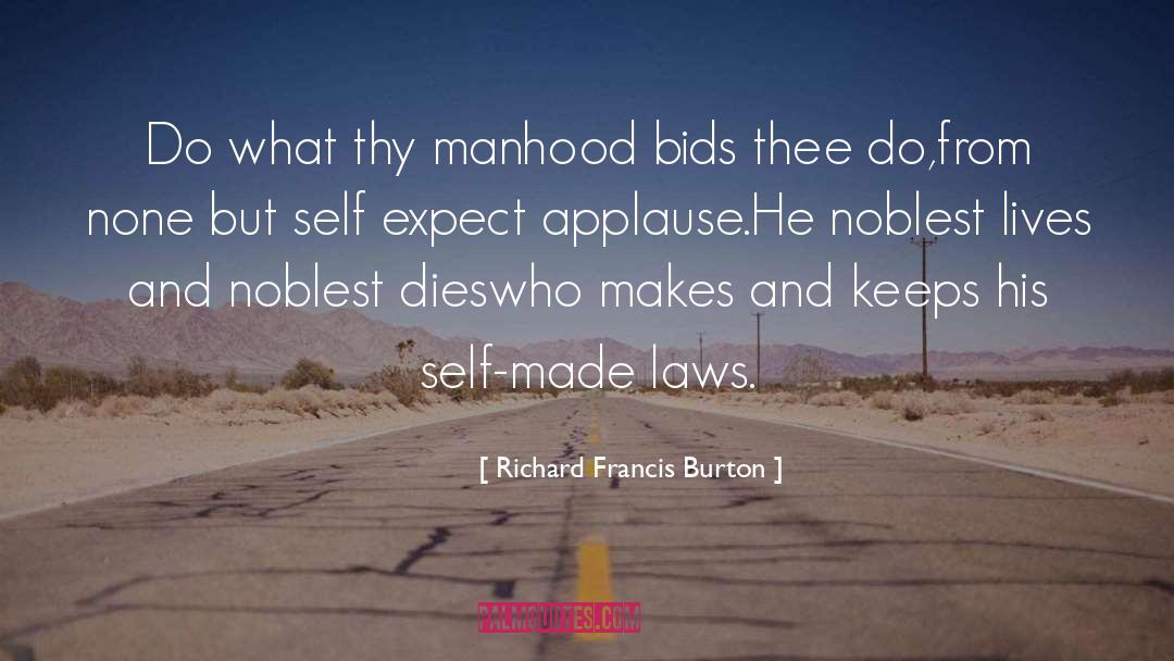 Richard Francis Burton Quotes: Do what thy manhood bids