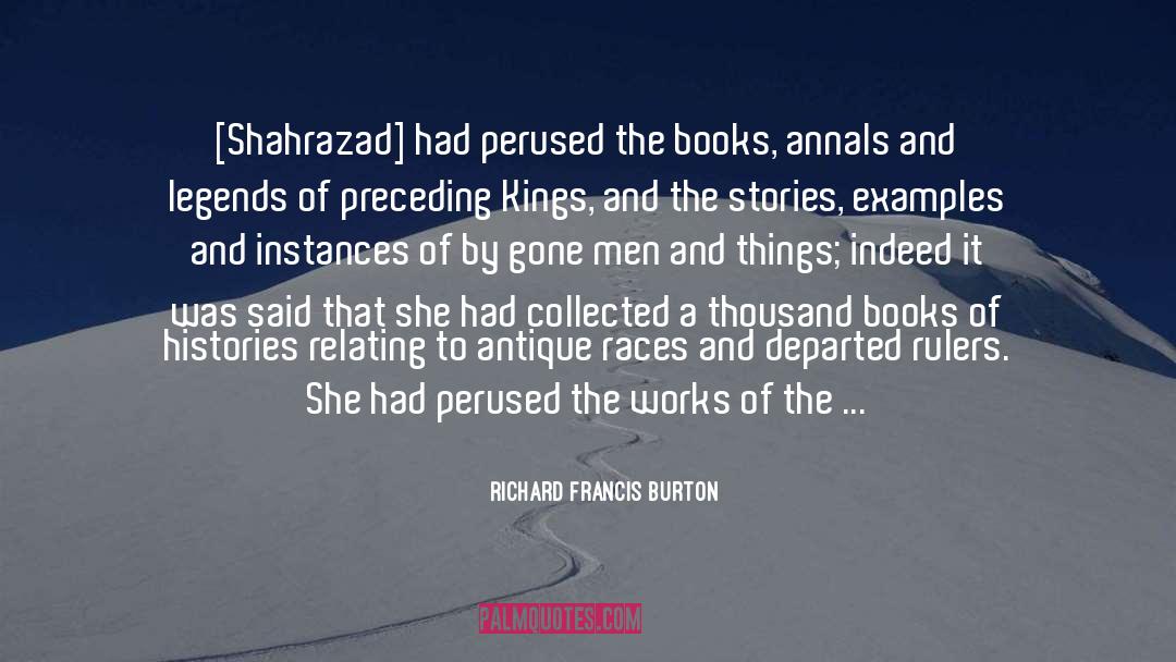 Richard Francis Burton Quotes: [Shahrazad] had perused the books,