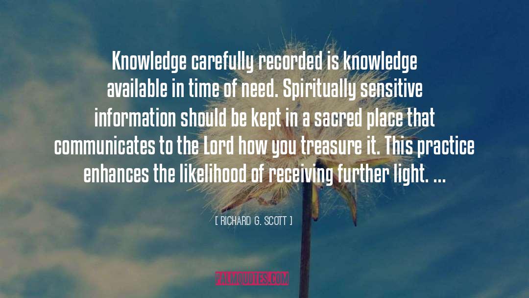 Richard G. Scott Quotes: Knowledge carefully recorded is knowledge