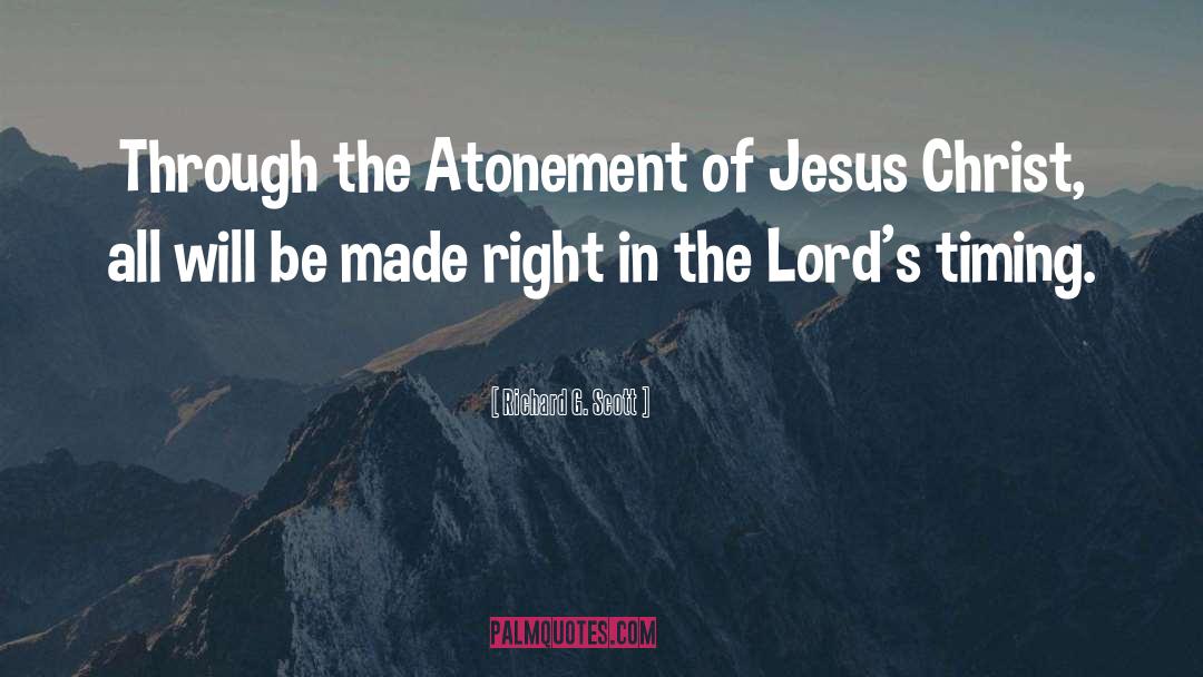 Richard G. Scott Quotes: Through the Atonement of Jesus