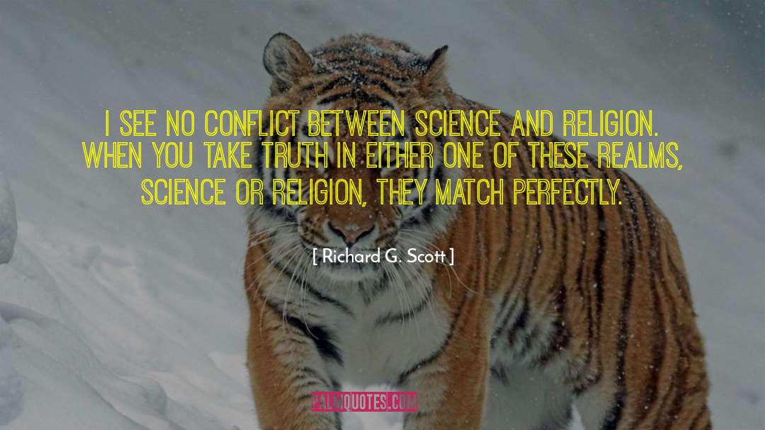 Richard G. Scott Quotes: I see no conflict between
