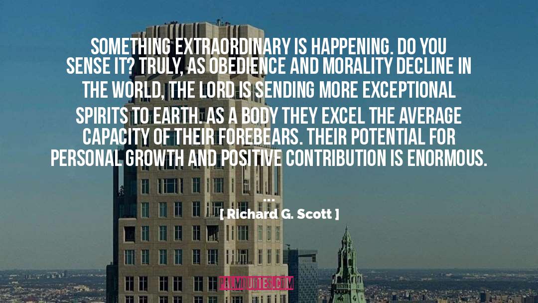Richard G. Scott Quotes: Something extraordinary is happening. Do