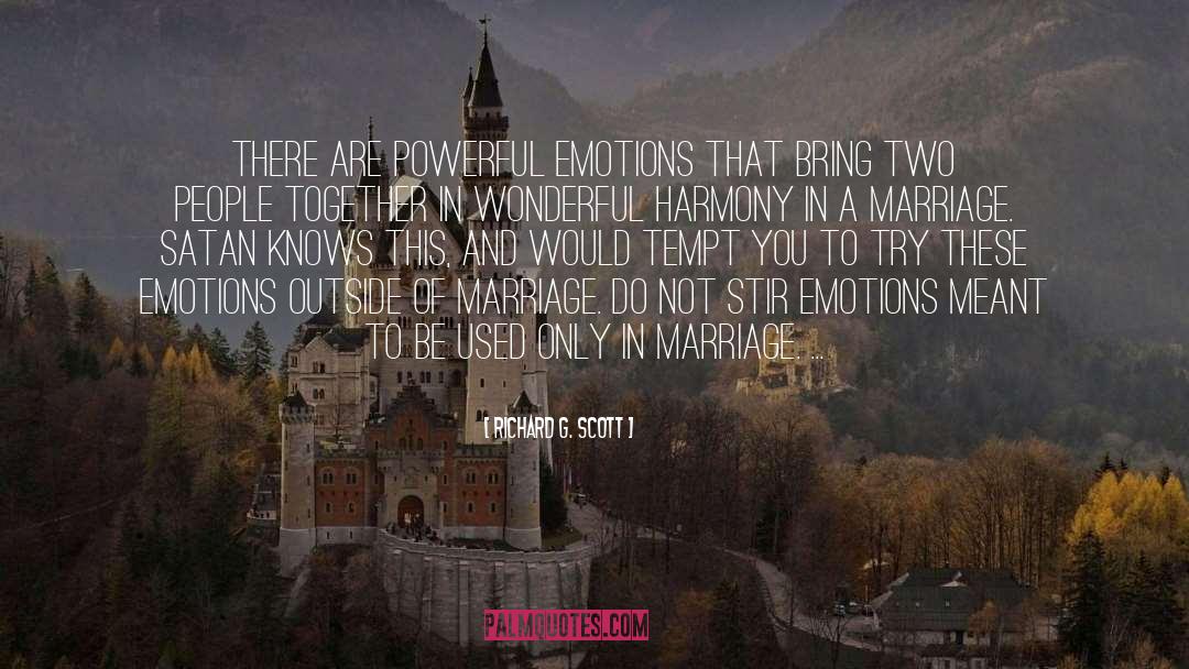 Richard G. Scott Quotes: There are powerful emotions that