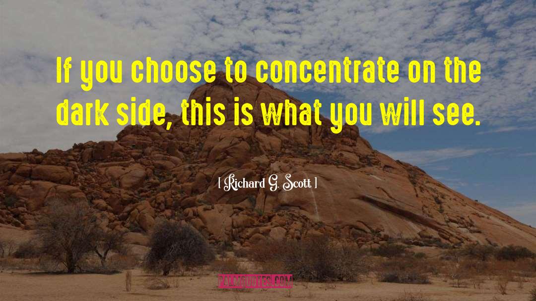 Richard G. Scott Quotes: If you choose to concentrate