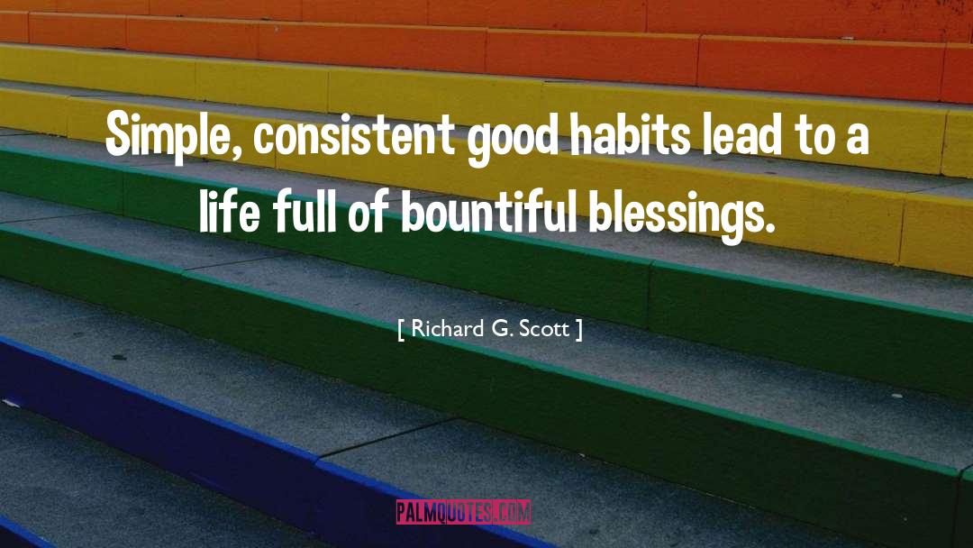 Richard G. Scott Quotes: Simple, consistent good habits lead