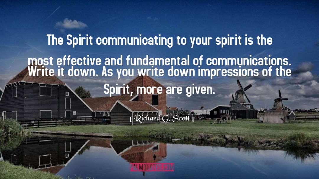 Richard G. Scott Quotes: The Spirit communicating to your