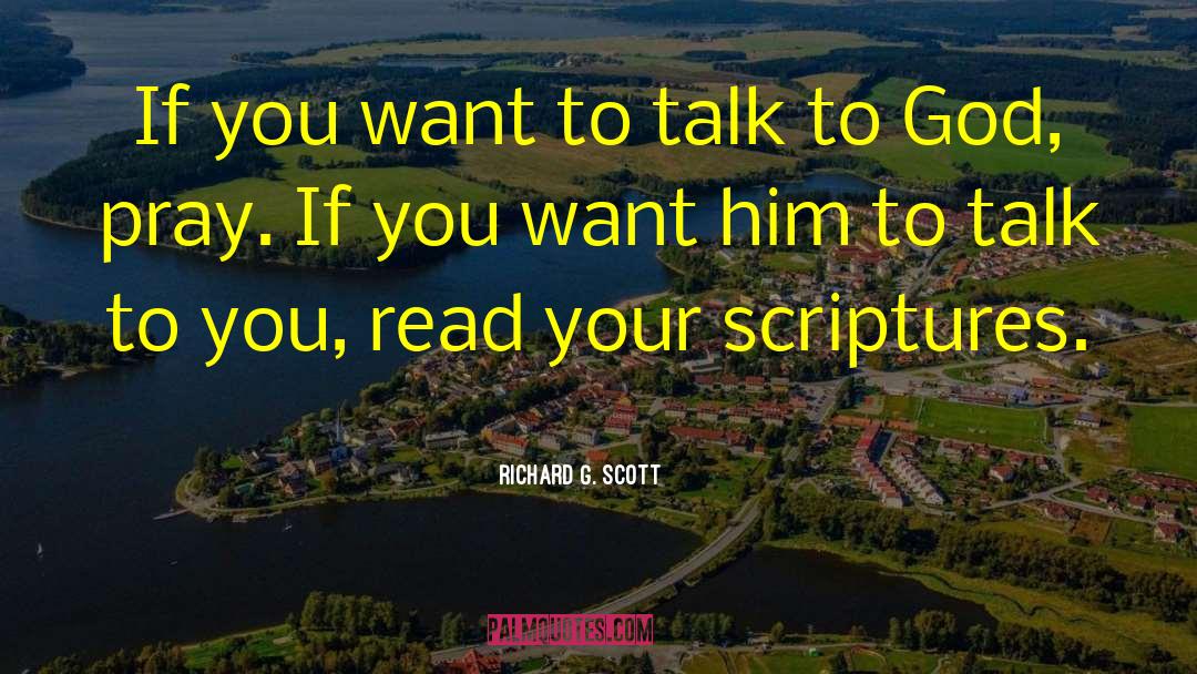 Richard G. Scott Quotes: If you want to talk