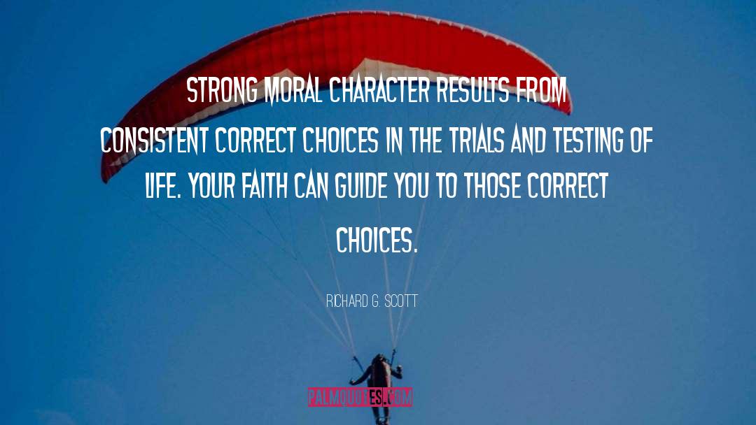 Richard G. Scott Quotes: Strong moral character results from