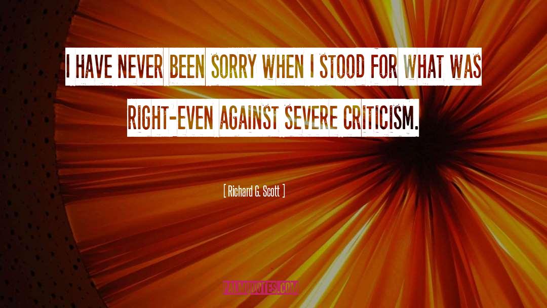 Richard G. Scott Quotes: I have never been sorry