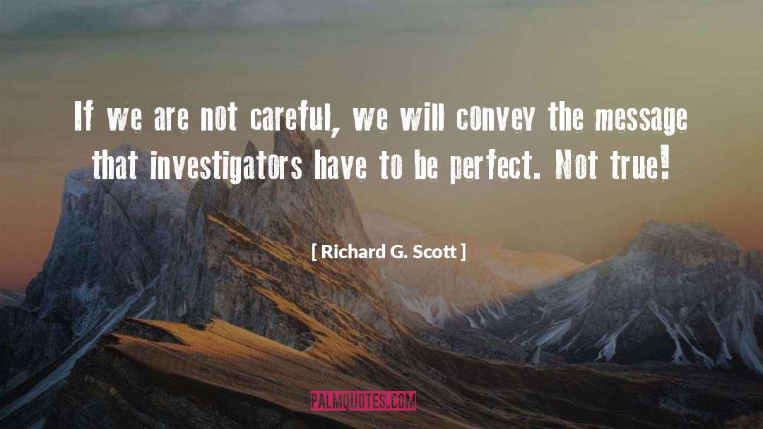 Richard G. Scott Quotes: If we are not careful,