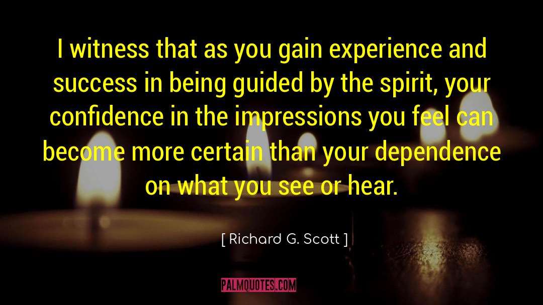 Richard G. Scott Quotes: I witness that as you