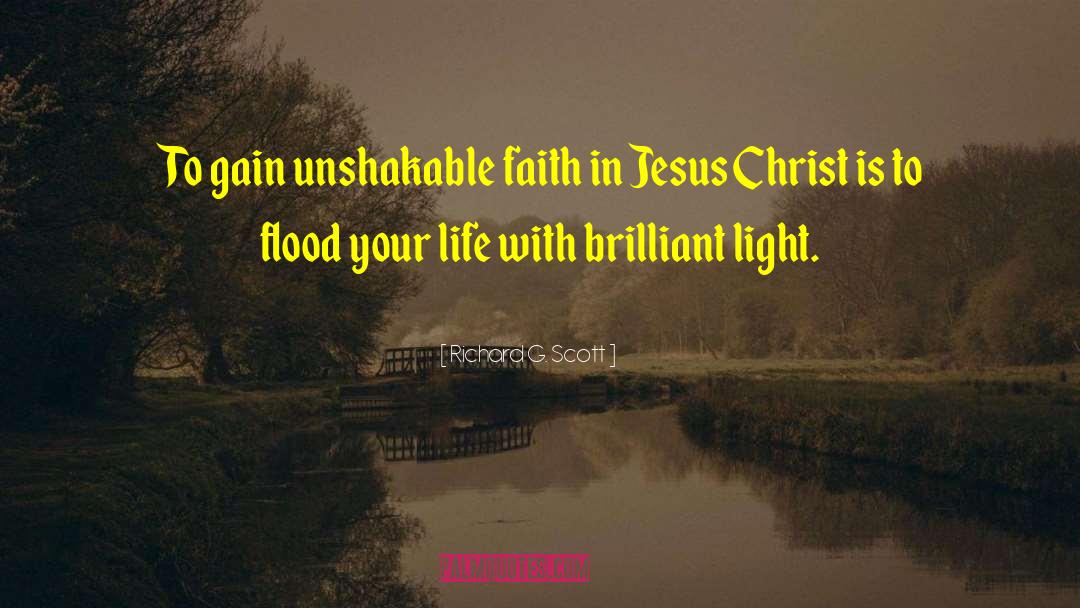 Richard G. Scott Quotes: To gain unshakable faith in