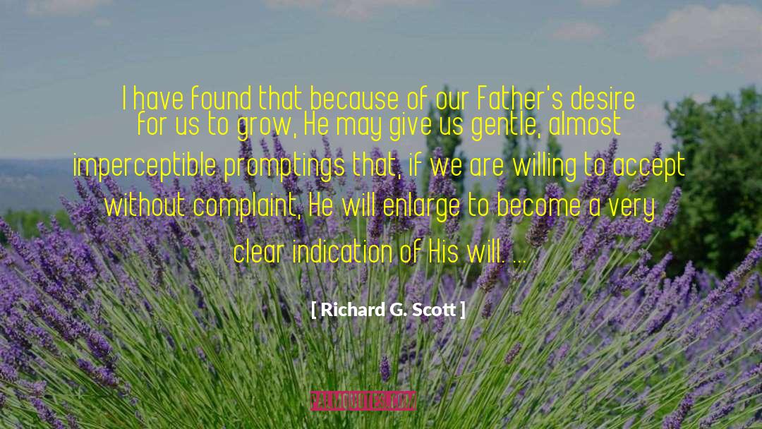 Richard G. Scott Quotes: I have found that because