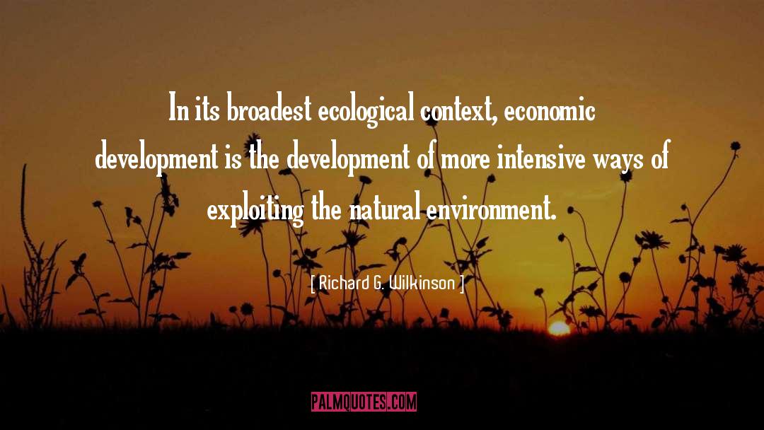Richard G. Wilkinson Quotes: In its broadest ecological context,