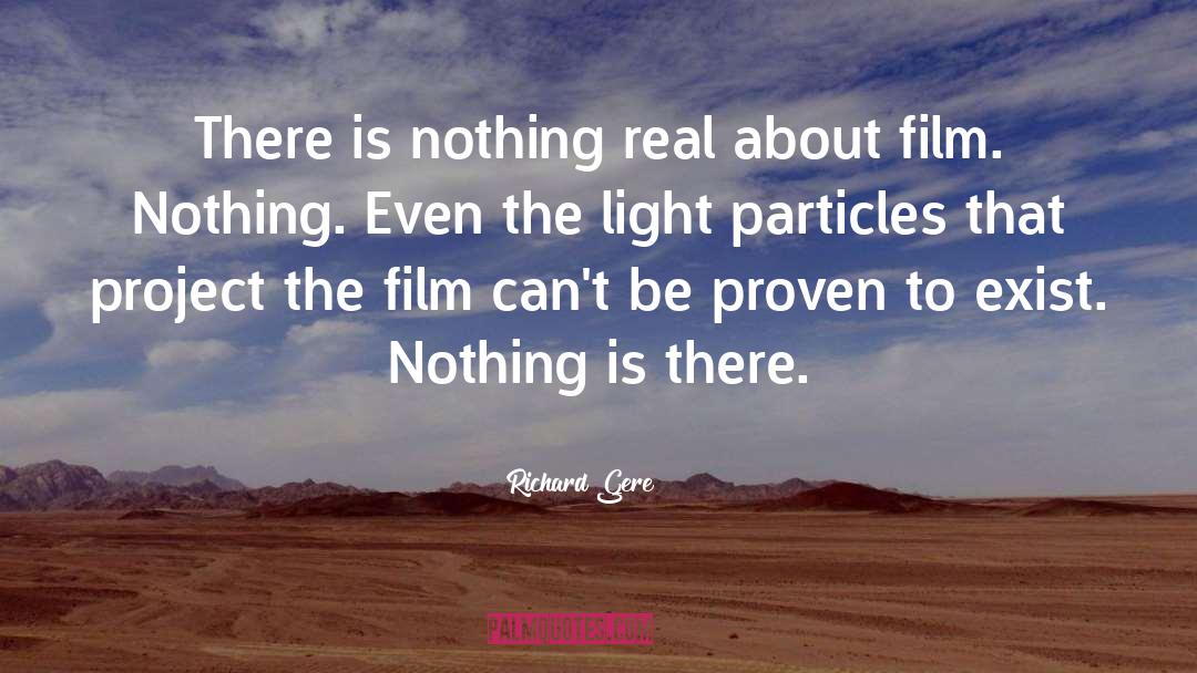 Richard Gere Quotes: There is nothing real about