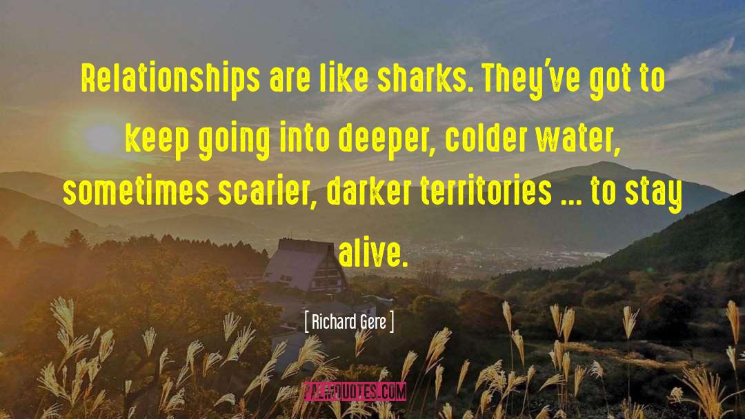 Richard Gere Quotes: Relationships are like sharks. They've
