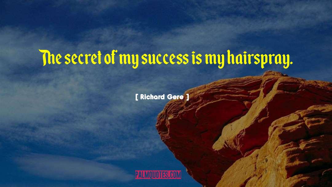 Richard Gere Quotes: The secret of my success