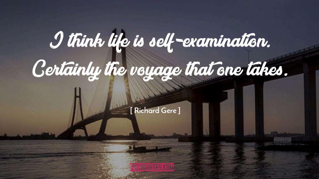 Richard Gere Quotes: I think life is self-examination.