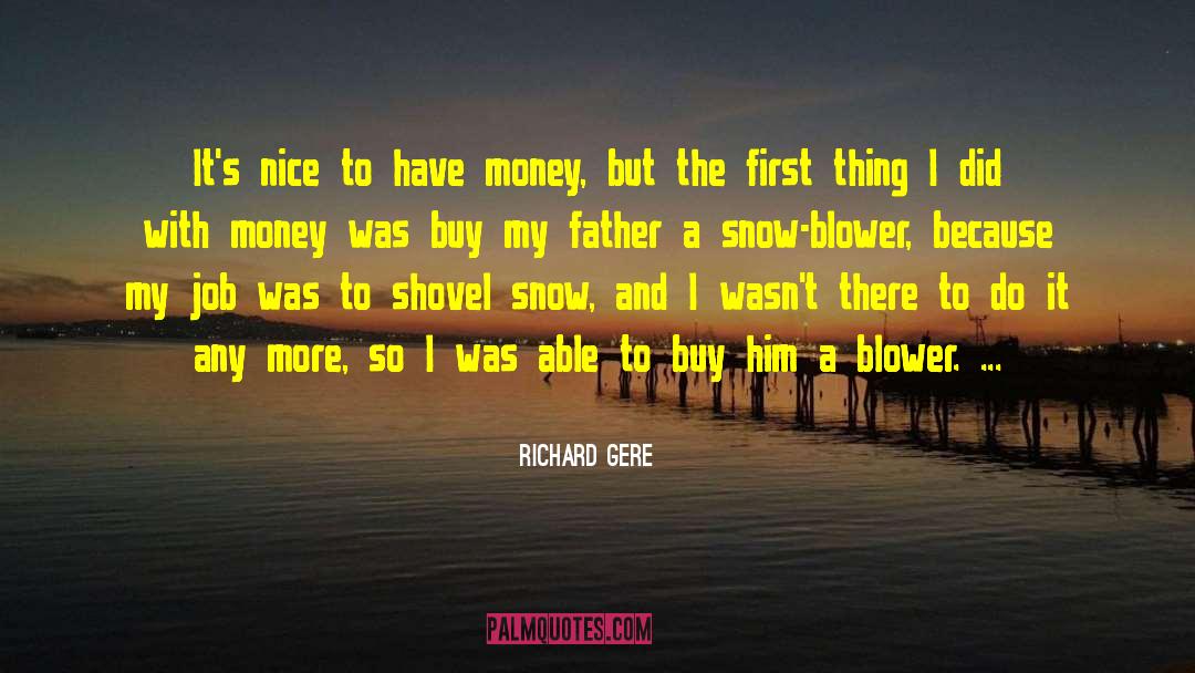 Richard Gere Quotes: It's nice to have money,