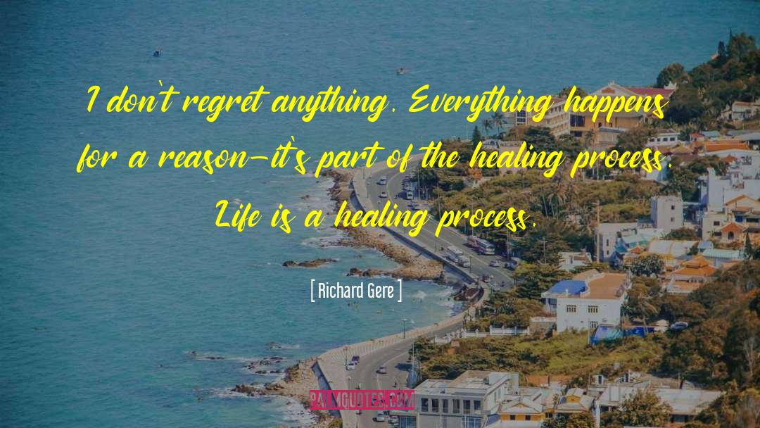 Richard Gere Quotes: I don't regret anything. Everything