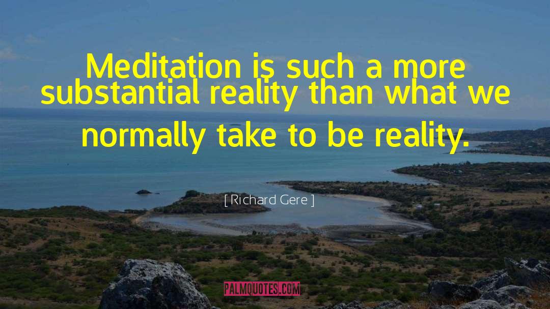 Richard Gere Quotes: Meditation is such a more