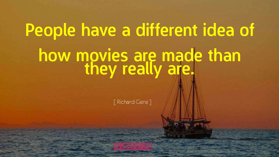 Richard Gere Quotes: People have a different idea