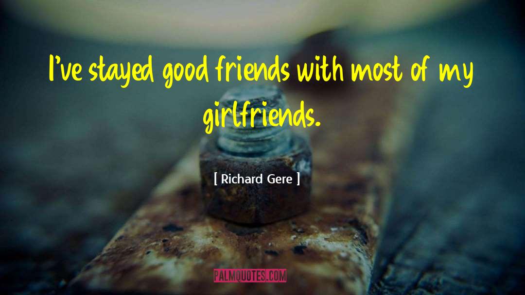 Richard Gere Quotes: I've stayed good friends with