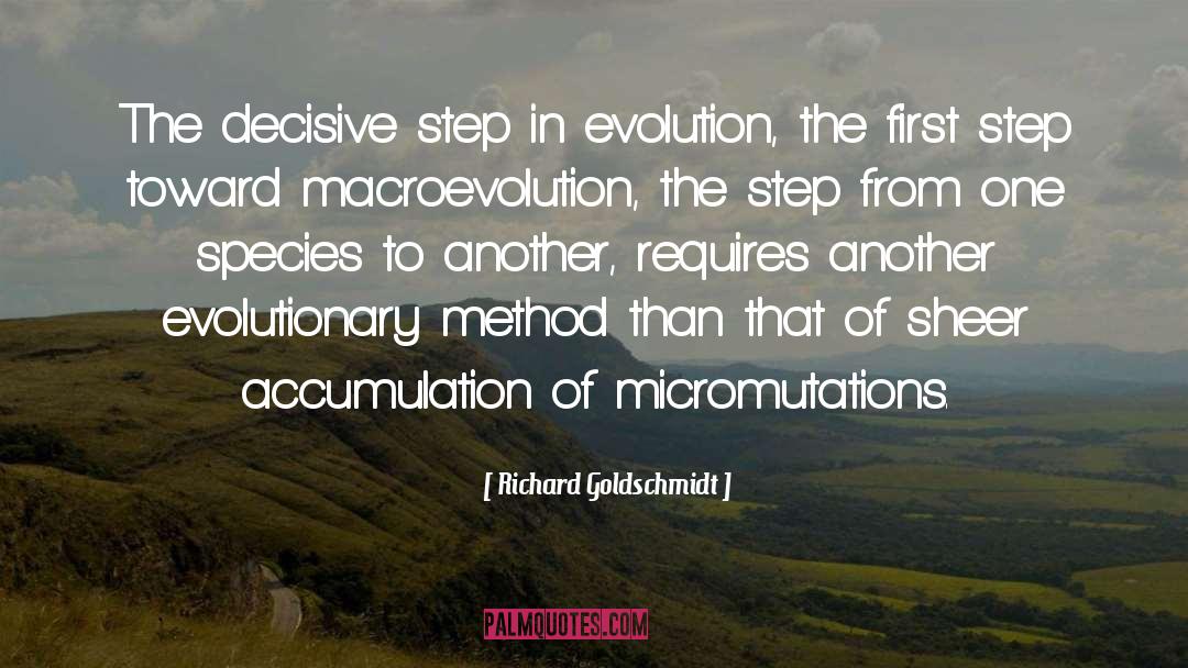 Richard Goldschmidt Quotes: The decisive step in evolution,