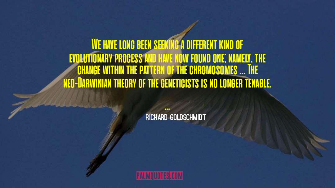 Richard Goldschmidt Quotes: We have long been seeking