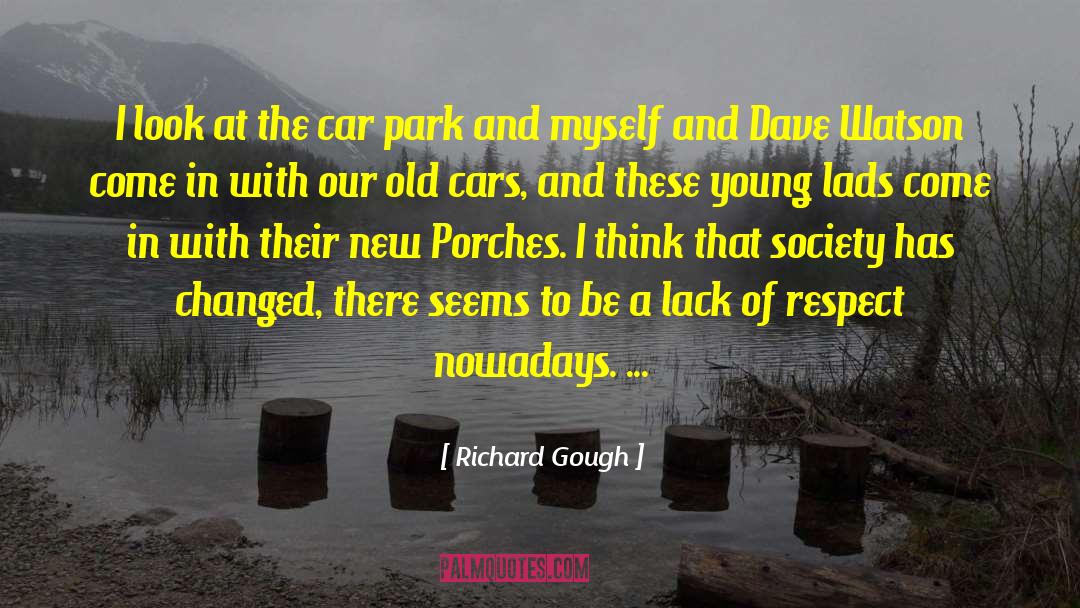 Richard Gough Quotes: I look at the car