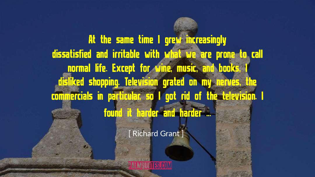 Richard Grant Quotes: At the same time I