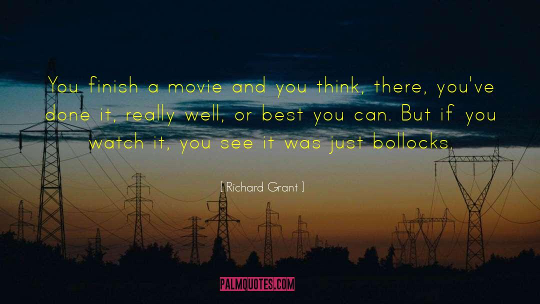 Richard Grant Quotes: You finish a movie and