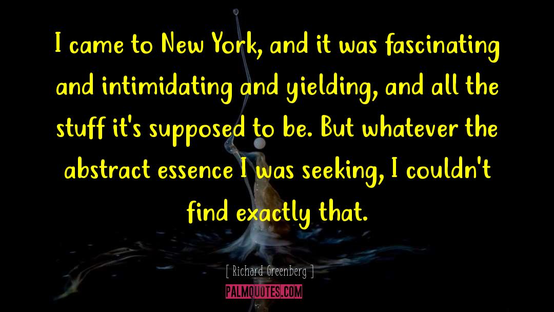 Richard Greenberg Quotes: I came to New York,