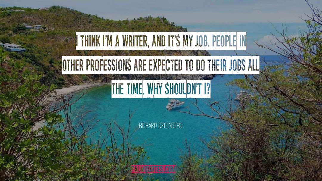 Richard Greenberg Quotes: I think I'm a writer,