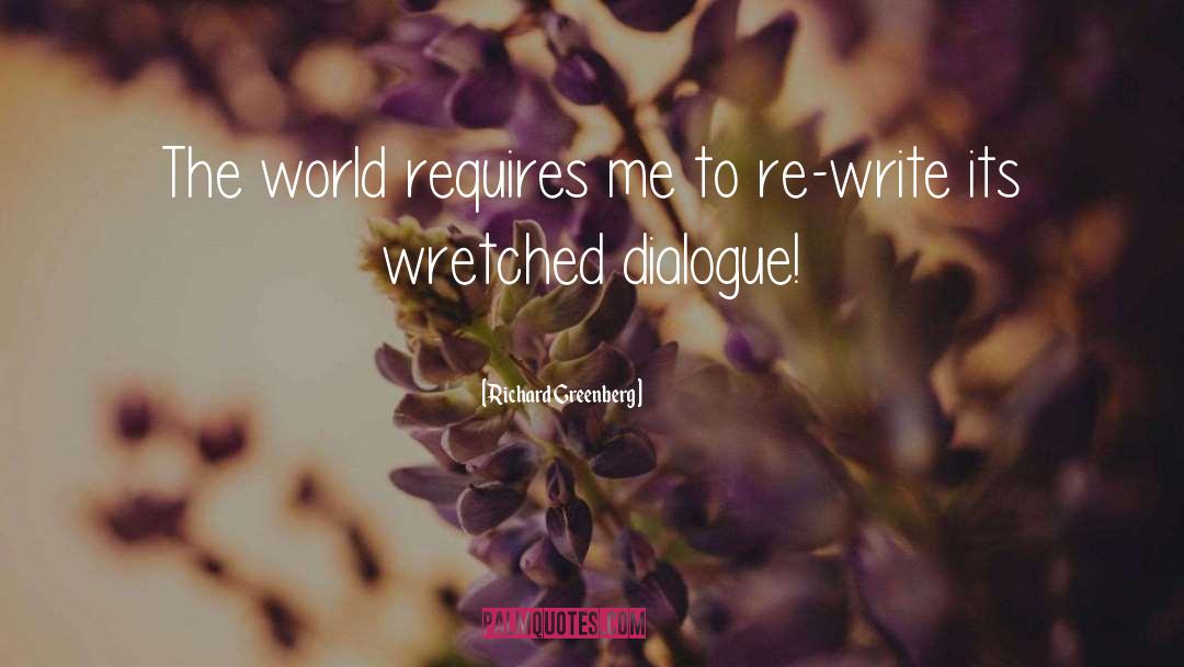 Richard Greenberg Quotes: The world requires me to