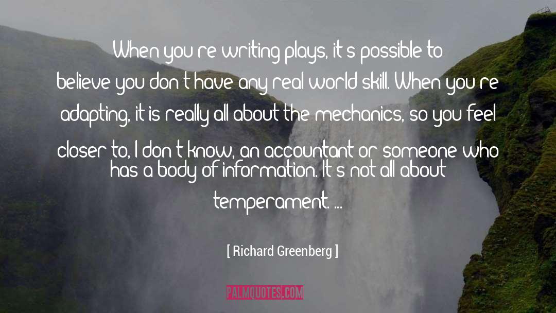 Richard Greenberg Quotes: When you're writing plays, it's