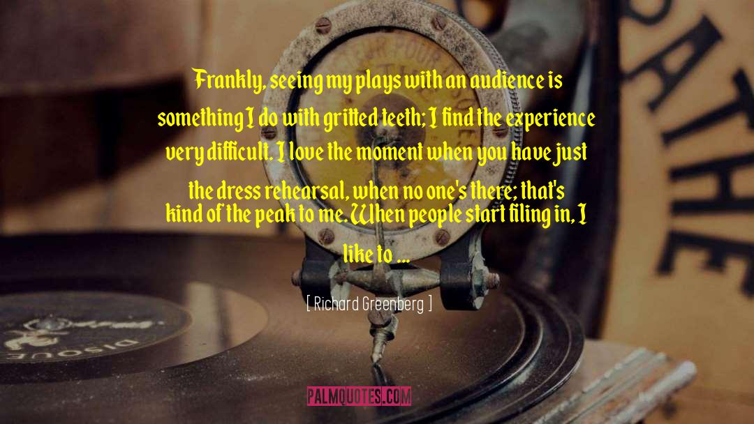 Richard Greenberg Quotes: Frankly, seeing my plays with