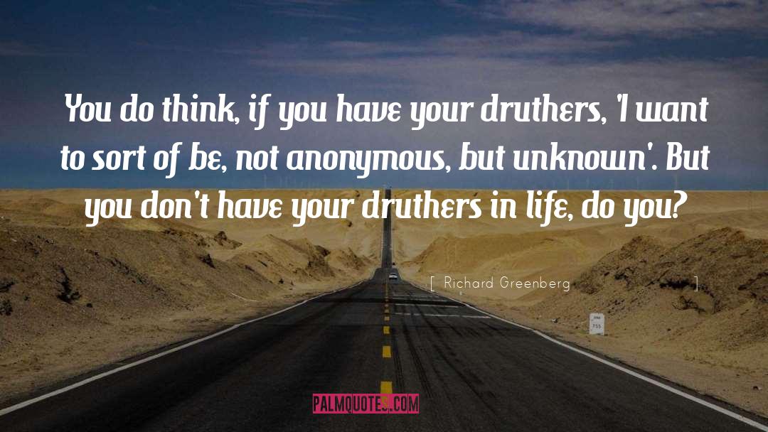 Richard Greenberg Quotes: You do think, if you