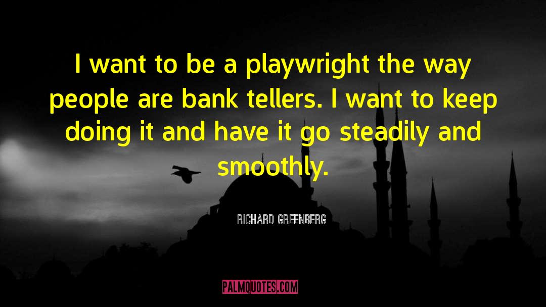 Richard Greenberg Quotes: I want to be a