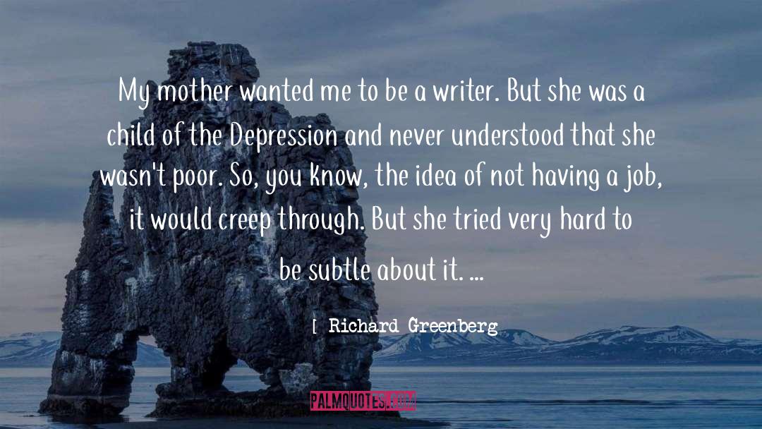 Richard Greenberg Quotes: My mother wanted me to