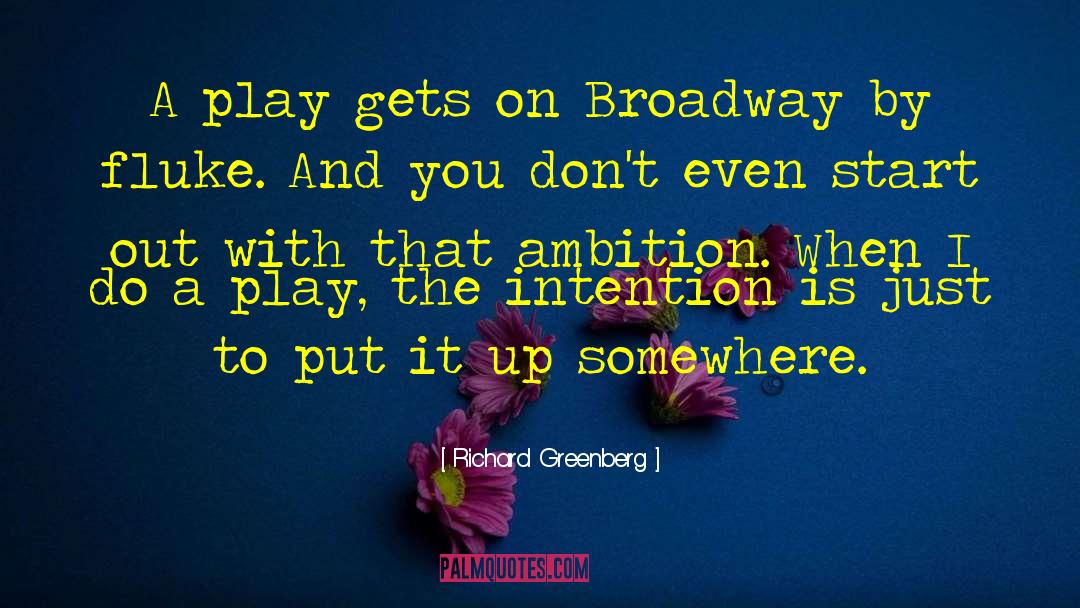 Richard Greenberg Quotes: A play gets on Broadway