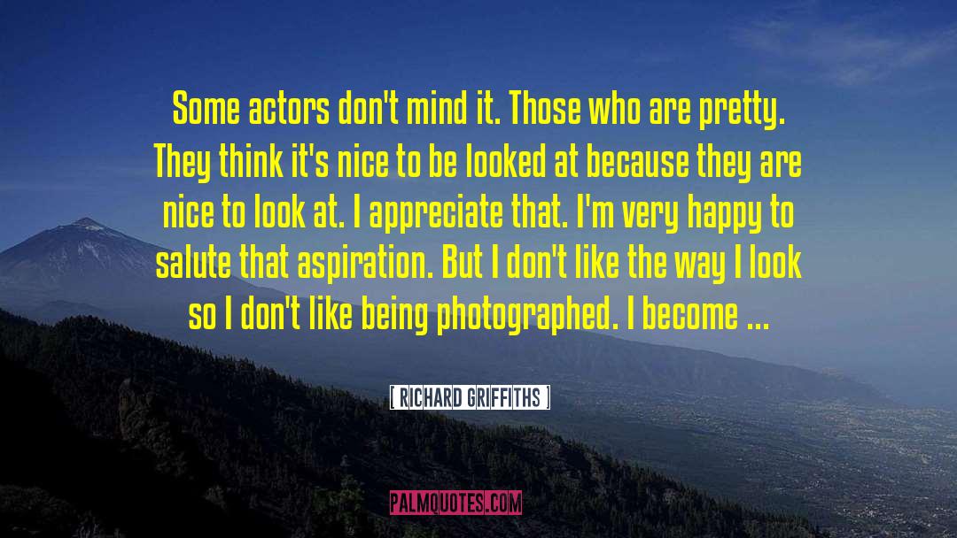 Richard Griffiths Quotes: Some actors don't mind it.
