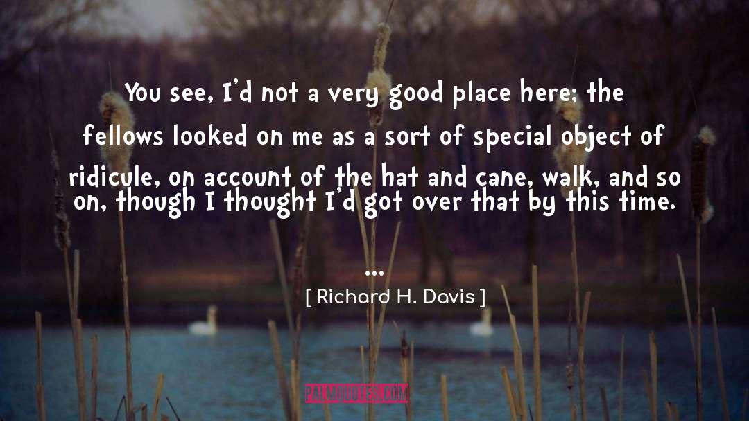 Richard H. Davis Quotes: You see, I'd not a