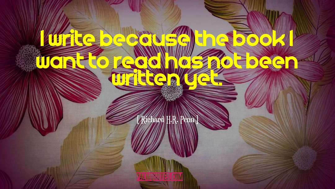 Richard H.R. Penn Quotes: I write because the book