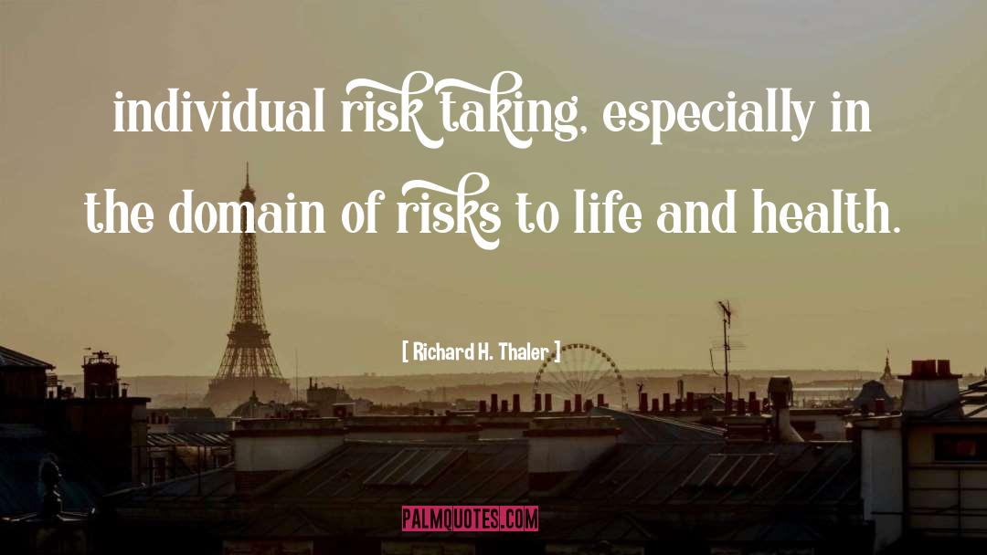 Richard H. Thaler Quotes: individual risk taking, especially in