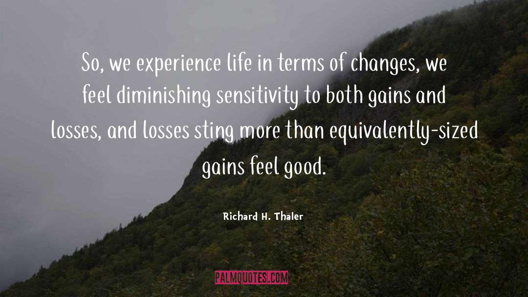 Richard H. Thaler Quotes: So, we experience life in